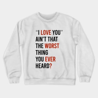 Love worst ever? Crewneck Sweatshirt